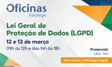 Câmara de Ubá recebe em março a Oficina de LGPD (Lei Geral de Proteção de Dados) do Interlegis