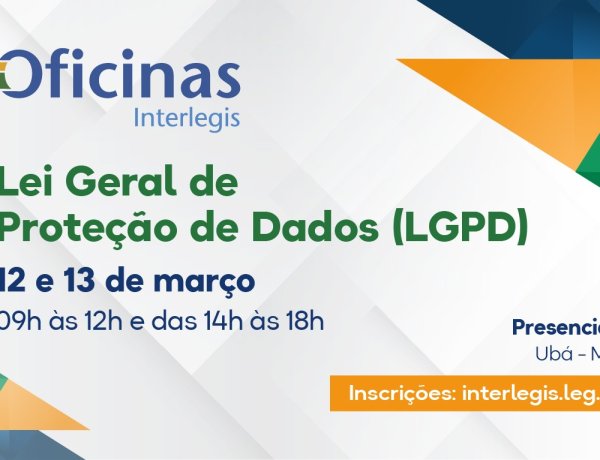 Câmara de Ubá recebe em março a Oficina de LGPD (Lei Geral de Proteção de Dados) do Interlegis